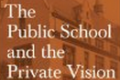 The Public School and the Private Vision: the Search for America in Education and LIiterature (Classic in Progressive Education)